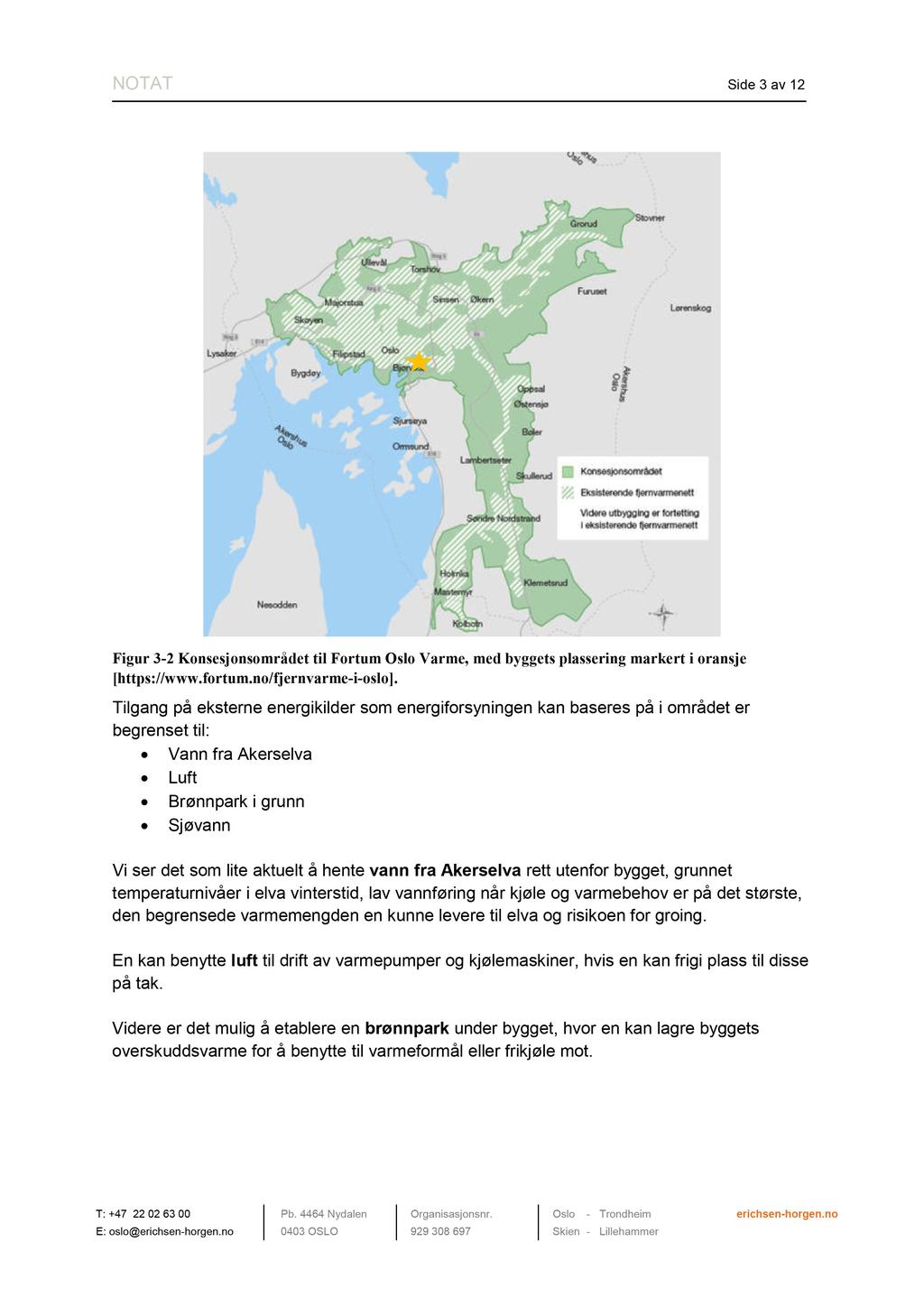 NOTAT Side 3 av 12 Figur 3-2 Konsesjonsområdet til Fortum Oslo Varme, med byggets plassering markert i oransje [https://www.fortum.no/fjernvarme-i-oslo].