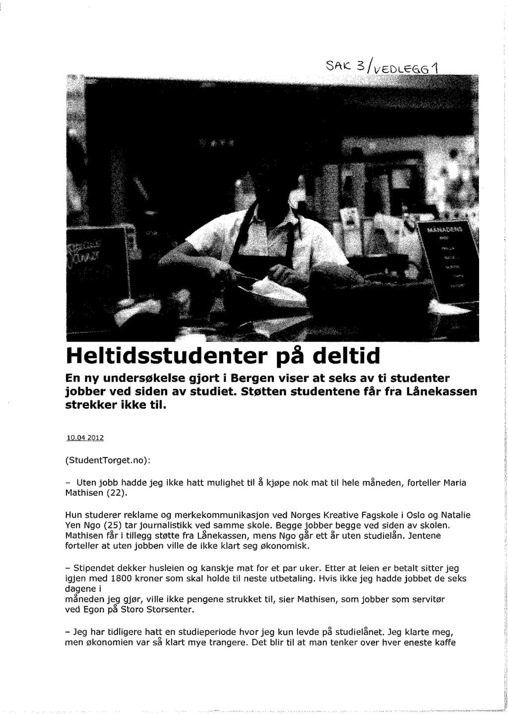 SAC S^eOLeasI Heltidsstudenter på deltid En ny undersøkelse gjort i Bergen viser at seks av ti studenter jobber ved siden av studiet. Støtten studentene får fra Lånekassen strekker ikke til. 10.