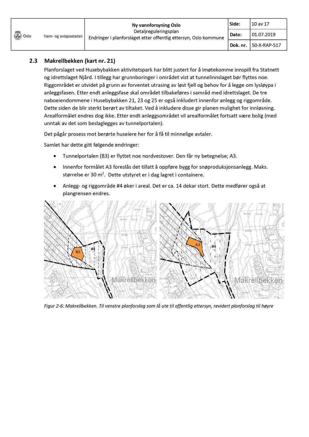 Side: 10av 17 2.3 Makrellbekken (kart nr. 21) Planforslaget ved Husebybakken aktivitetspark har blitt justert for å imøtekomme innspill fra Statnett og idrettslaget Njård.