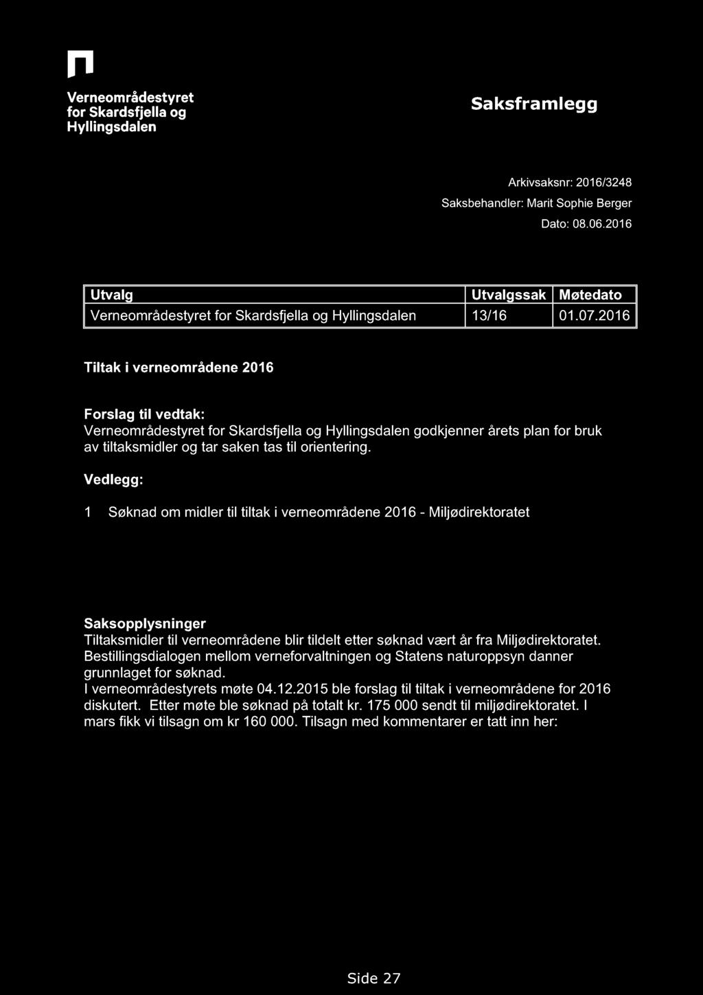 Saksframlegg Arkivsaksnr: 2016/3248 Saksbehandler: Marit Sophie Berger Dato: 08.06.2016 Utvalg Utvalgssak Møtedato Verneområdestyret for Skardsfjella og Hyllingsdalen 13/16 01.07.