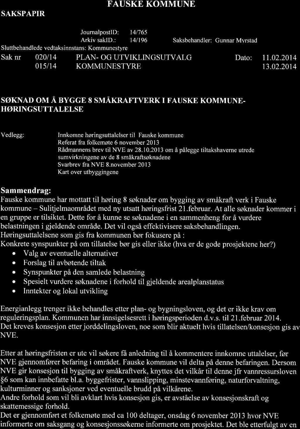 SAKSPAPIR FAUSKE KOMMUNE JournalpostID: 14/765 Arkiv sakid.: 14/196 Saksbehandler: Gunnar Mvrstad Sluttbehandlede vedtaksinnstans: Kommunestyre Sak nr.: 020/14 PLAN- OG UTVIKLlNGSUTVALG Dato: 11.02.20] 4 015/14 KOMMUNESTYRE 13.