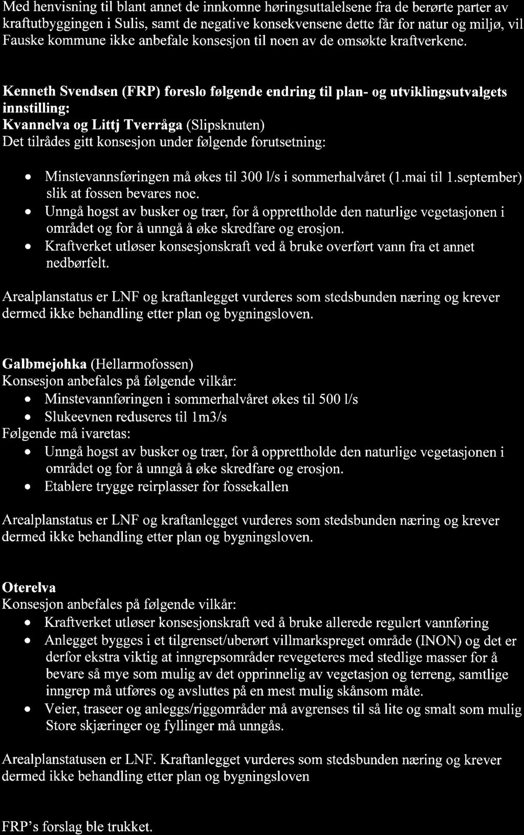 Med henvisning til blant annet de innkomne høringsuttalelsene fra de berørte parter av kraftutbyggingen i Sulis, samt de negative konsekvensene dette får for natur og miljø, vil Fauske kommune ikke