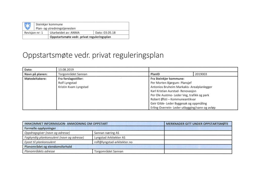 g I Steinkjer kommune Plan- og utredningstjenesten Revisjon nr: 1 I Utarbeidet av: ANMA I Dato: 03.05.18 I Oppstartsmøte vedr. privat reguleringsplan Oppstartsmøte vedr.