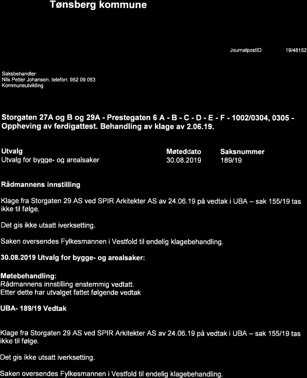 2019 189/19 Rådmannens innstilling ---------------------- Klage fra Storgaten 29 AS ved SPIR Arkitekter AS av 24.06.19 på vedtak i UBA -- sak 155/19 tas ikke til følge.