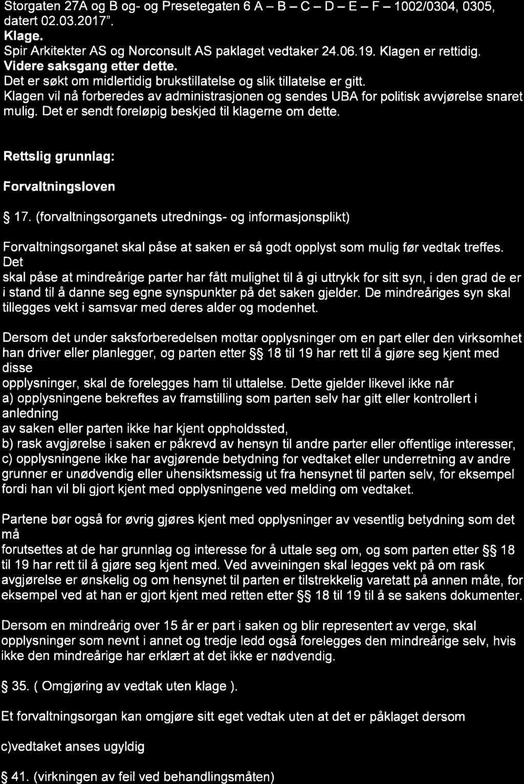 Storgaten 27 A og B og- og Presetegaten 6 A - B - C - D - E - F - 1002/0304, 0305, datert 02.03.2017". Klage. Spir Arkitekter AS og Norconsult AS paklaget vedtaker 24.06.19. Klagen er rettidig.