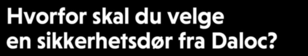 Det er derfor du skal velge en sikkerhetsdør fra Daloc. Ståldører er sikre dører.