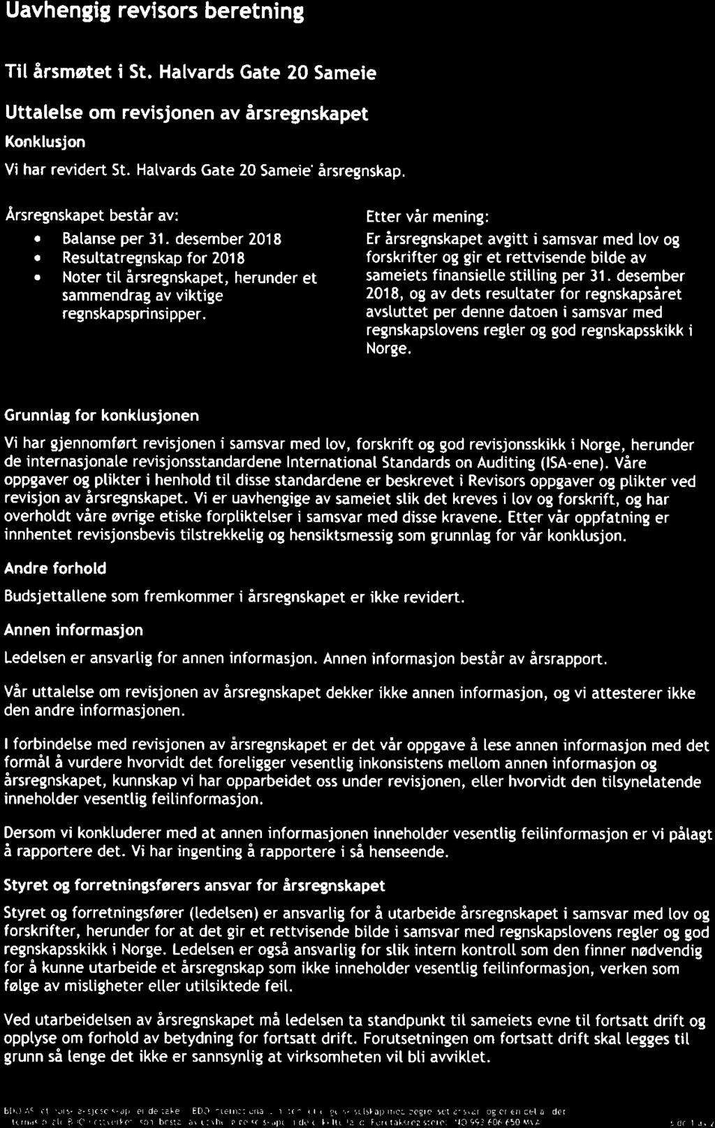 Munkedamsveierr 45 Po5tbok5 1704 Vika 0121 OsLo Uavhengig revisors beretning Til irsmstet i St. Halvards Gate 20 Sameie Uttalelse om revisjonen av irsregnskapet Konklusjon Vi har revidert 5t.