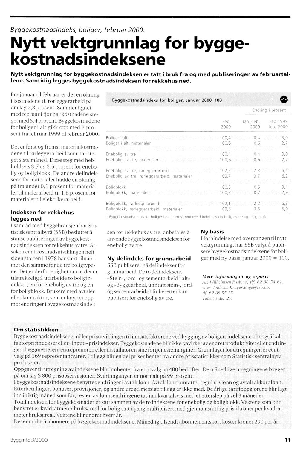 Byggekostnadsindeks, boliger, februar 2000: Nytt vektgrunnlag for byggekostnadsindeksene Nytt vektgrunnlag for byggekostnadsindeksen er tatt i bruk fra og med publiseringen av februartallene.