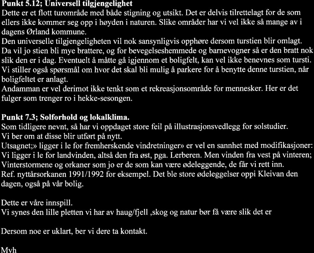 Punkt 5.12; Universell tilgiengelighet Dette er et flott turområde med både stigning og utsikt. Det er delvis tilrettelagt for de som ellers ikke kommer seg opp i høyden i naturen.