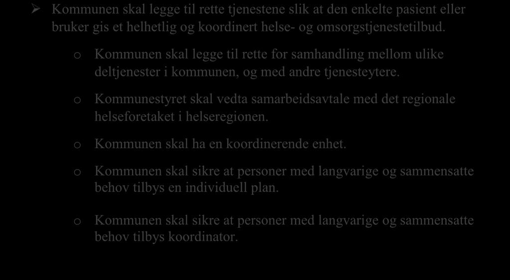 o o o o Kommunen skal legge til rette for samhandling mellom ulike deltjenester i kommunen, og med andre tjenesteytere.