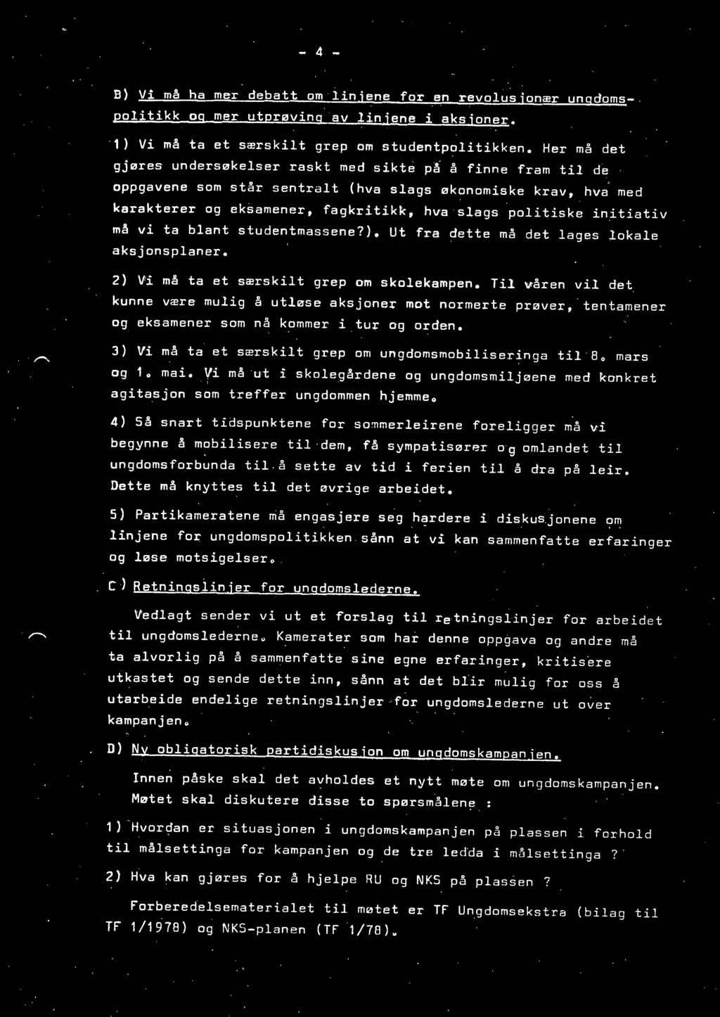 initiativ må vi ta blant studentmassene?). Ut fra dette må det lages lokale aksjonsplaner. 2) Vi må ta et særskilt grep om skolekampen.