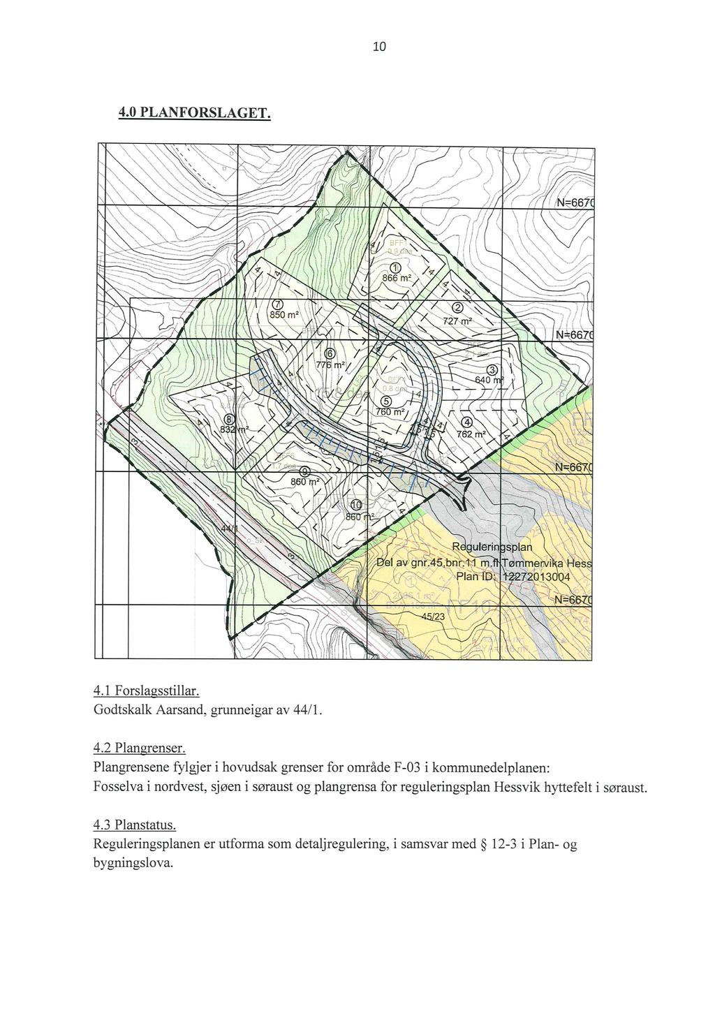 10 4.0 PLANFORSLAGET. VX * i (- Xi»,. R ulérin Splan» 91 av gnr 45 bnr 11 m. Tørdméwi a Hes i. Plan ID 2720130 4 ' l ' N= 5 YX & *x '-\ x,, x. 4.1 Forsla sstillar.