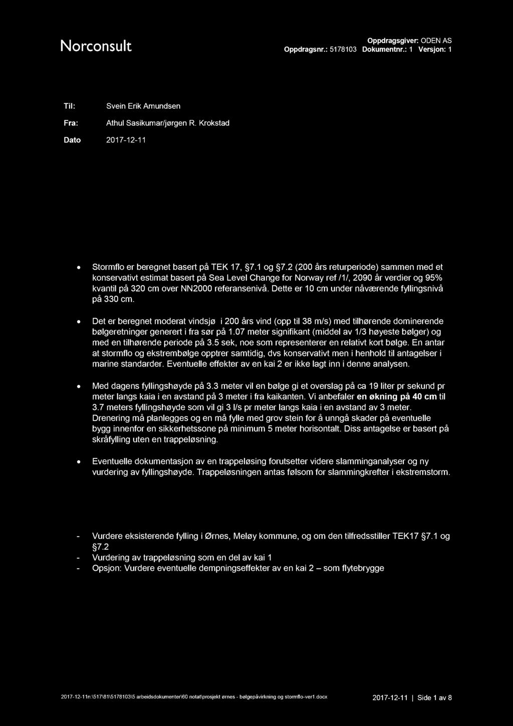 Til: Fra: Svein Erik Amundsen Athul Sasikumar/jørgen R. Krokstad Dato 2017-12 - 11 Prosjekt Ørnes - bølgepåvirkning og stormflo Oppsummering og konklusjoner Stormflo er beregnet basert på TEK 17, 7.