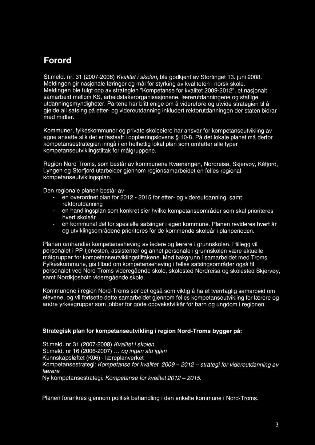 Forord St.meld. nr. 31 (2007-2008) Kvalitet i skolen, ble godkjent av Stortinget 13. juni 2008. Meldingen gir nasjonale føringer og mål for styrking av kvaliteten i norsk skole.