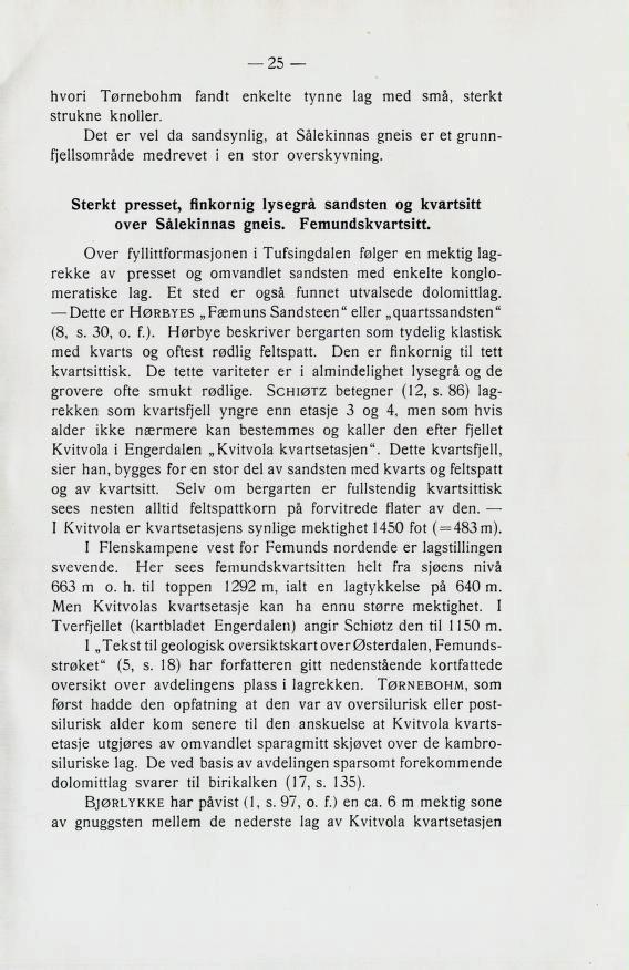 nvori I^rnebonm fancit enkelte tynne laz mccl Bma, Bterkt 3trukne knoller. Det er vel cia Bancl3ynliz, at 3alekinn23 zneib er et zrunn fjellbomracle meclrevet i en 3tor overbkvvninz.