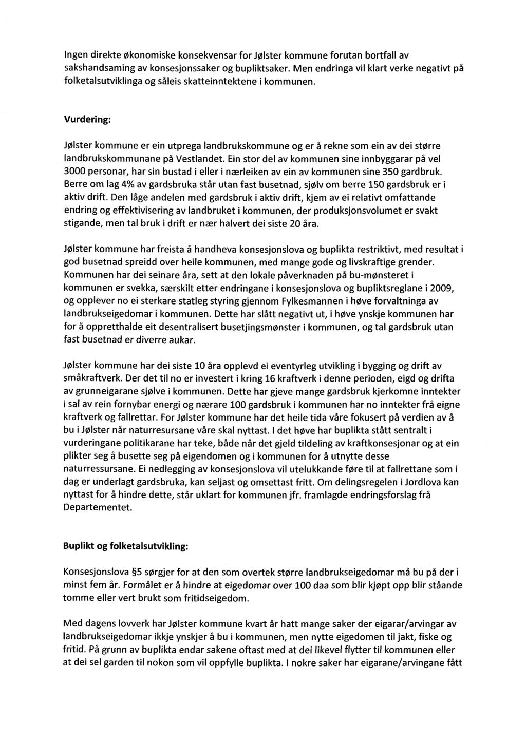 Ingen direkte økonomiske konsekvensar for Jølster kommune forutan bortfall av sakshandsaming av konsesjonssaker og bupliktsaker.