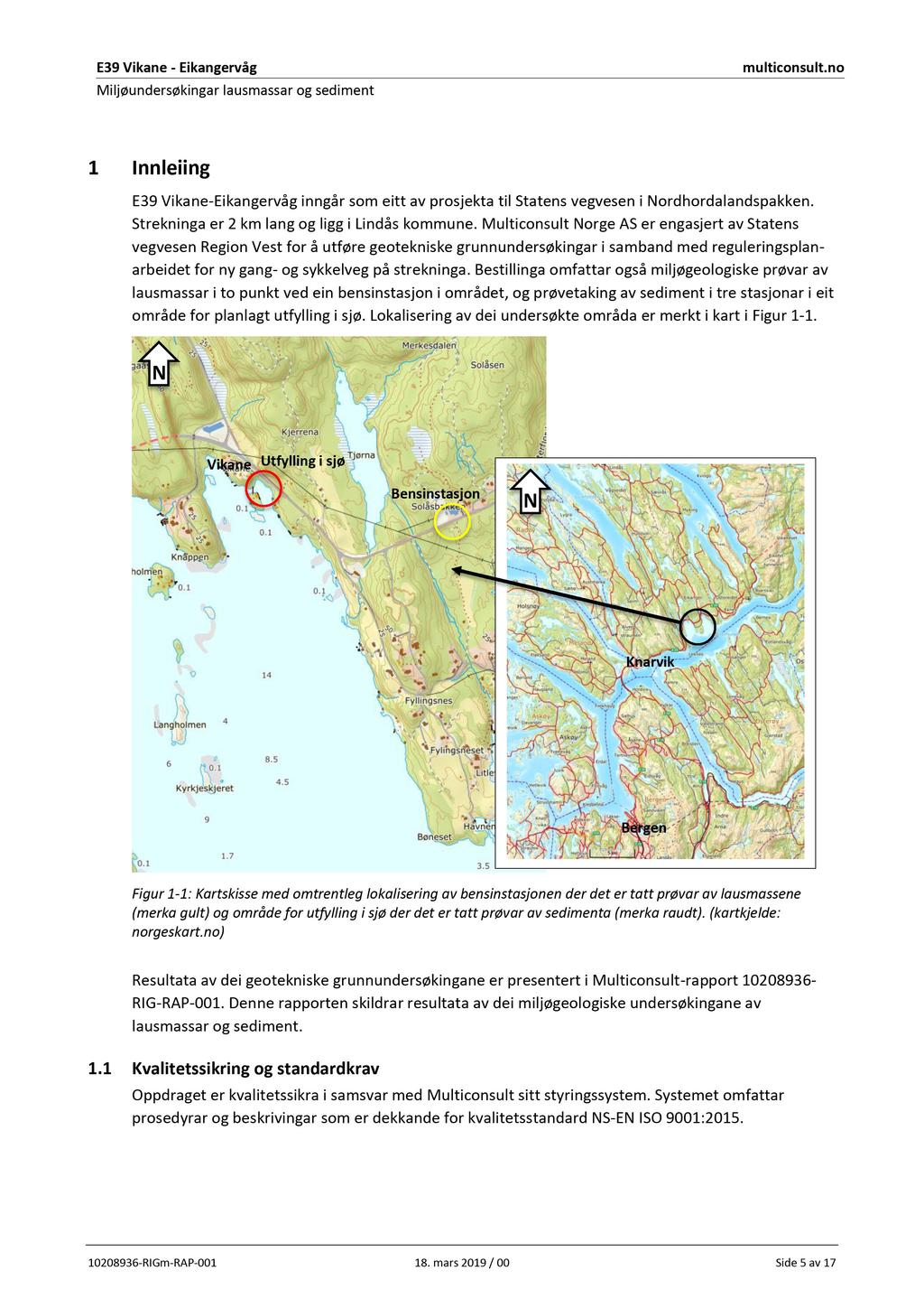 E39 Vikane - Eikangervåg Miljøundersøkingar lausmassar og sediment multiconsult.no 1 Innleiing E39 Vikane-Eikangervåg inngår som eitt av prosjekta til Statens vegvesen i Nordhordalandspakken.