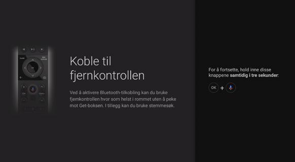 FØRSTEGANGSOPPSETT Følg stegene på skjermen for å fullføre førstegangsoppsettet. Du finner en steg-for-steg veileder på get.no/getbox-setup.