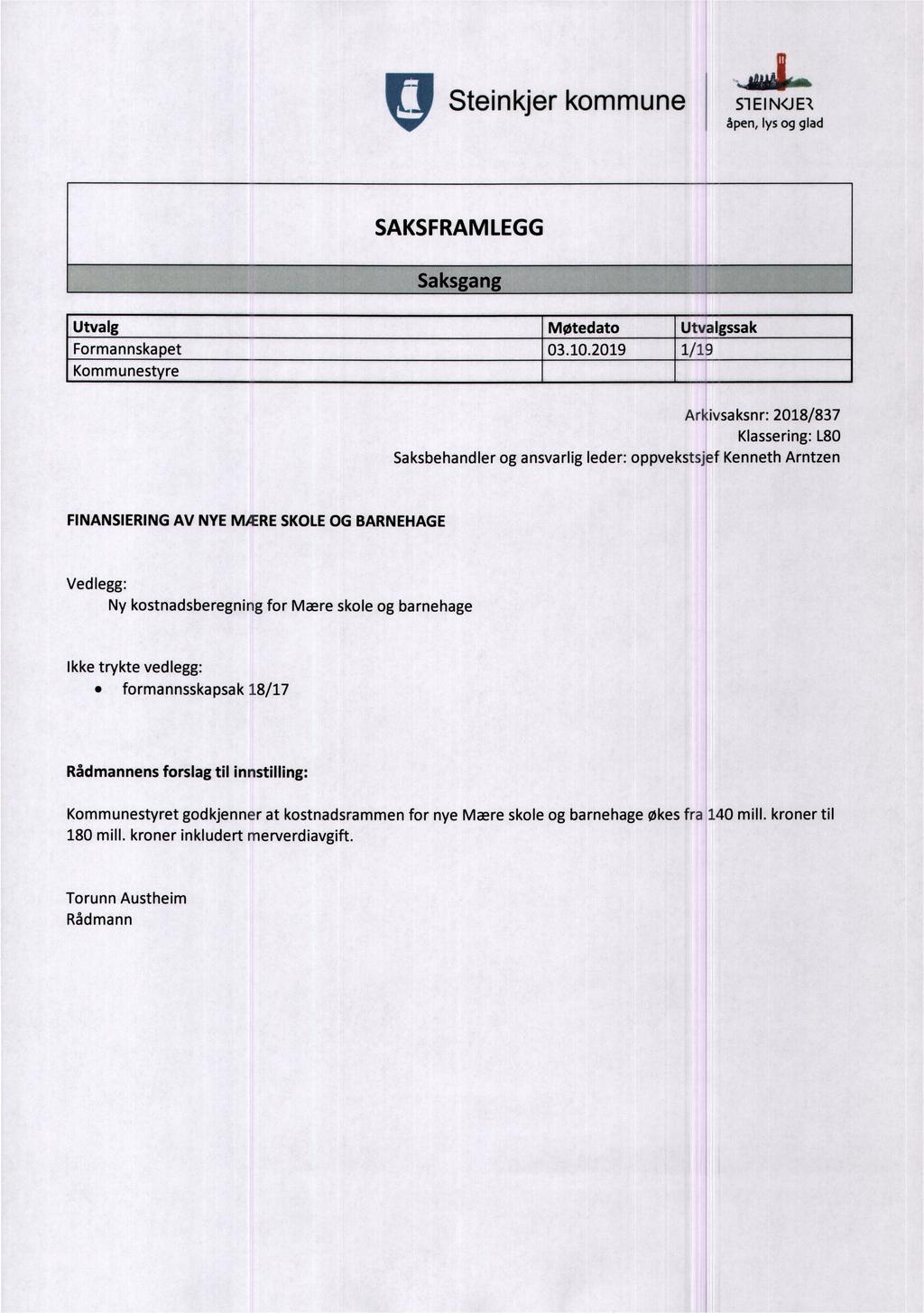 g Steinkjer kommune, S1EIN<JE1 SAKSFRAMLEGG Saksgang Utvalg Møtedato Utvalgssak Formannskapet 03102019 1/19 Kommunestyre Arkivsaksnr: 2018/837 Klassering: L80 Saksbehandler og ansvarlig leder: