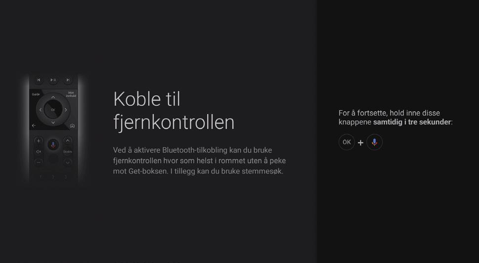 FØRSTEGANGSOPPSETT Følg stegene på skjermen for å fullføre førstegangsoppsettet. Du finner en steg-for-steg veileder på get.no/getbox-setup.