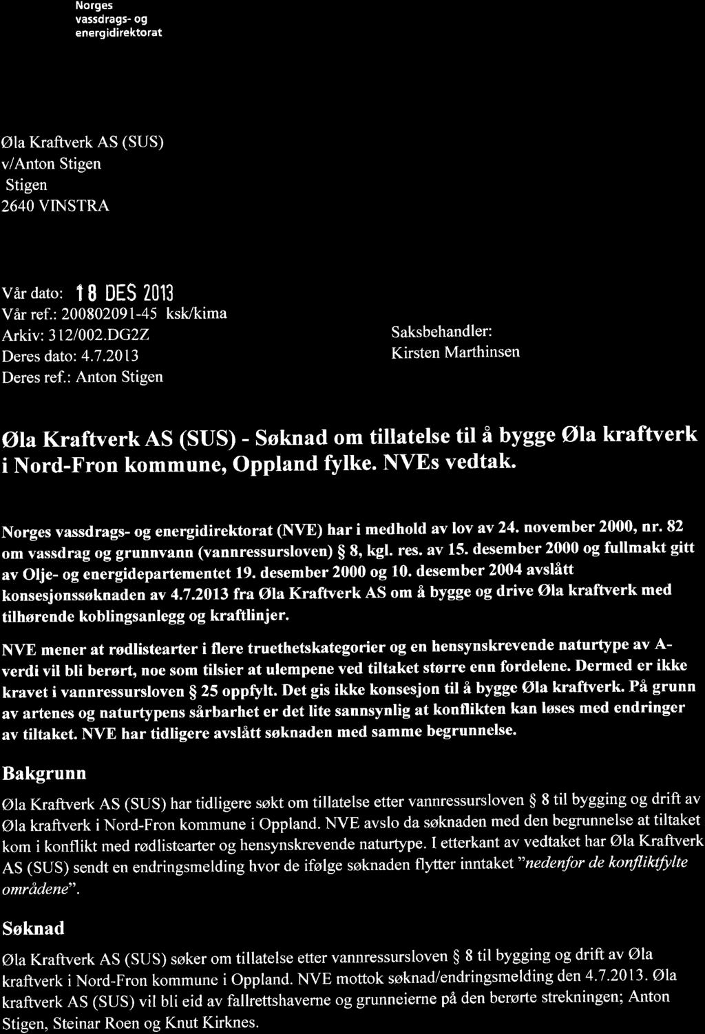 ; Norges EE vassdrags og & energidirektorat I Øla Kraftverk AS (SUS) v/anton Stigen Stigen 2640 VINSTRA Vår dat0: TB DES 2013 Vår ref.: 200802091-45 ksk/kima Arkiv: 312/002.