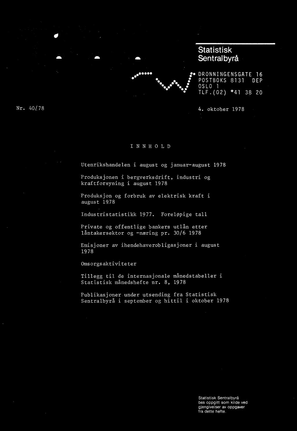 30/6 1978 Emisjoner av ihendehaverobligasjoner i august 1978 Omsorgsaktiviteter Tillegg til de internasjonale