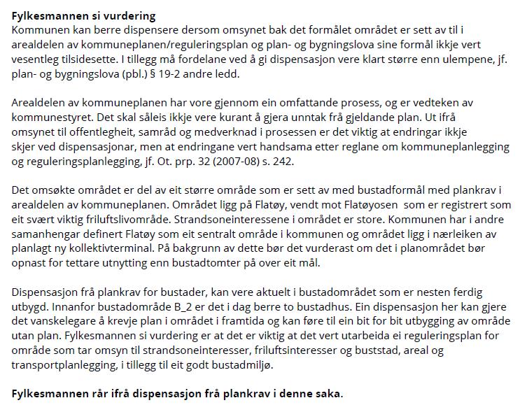 Statens vegvesen sendte uttale i saka 12.06.2019. Statens vegvesen viser til at fordelane ved å gje dispensasjon skal vere klart større enn ulempene, etter ei samla vurdering.
