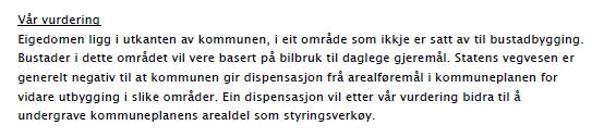 Statens vegvesen gjev følgjande grunngjeving i si uttale: Kultursjefen i Meland kommune skriv følgjande i e-post den 12.9.2019: Merknadane vil bli vurdert nedanfor.