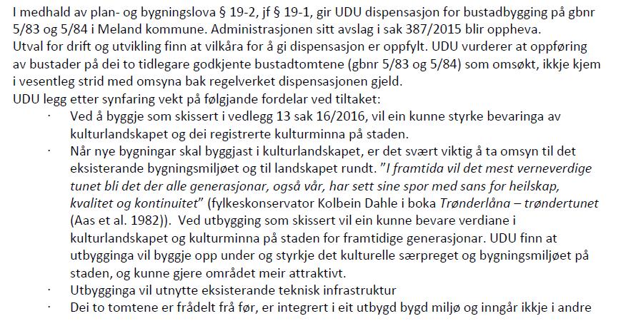 Administrasjonen har vurdert søknaden på bakgrunn av grunnvilkåra i pbl 19-2 andre ledd, med særleg vekt på dei omsyn som er framheva i pbl 19-2 og 1-1.