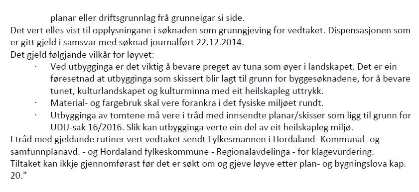 Sentralt i vurderinga har vore: - Omsynet til kommuneplanen sin arealdel (KPA) - Omsynet til vern av kulturminne og landskap - Omsyna bak kravet om felles planlegging - Omsyna til helse, miljø,