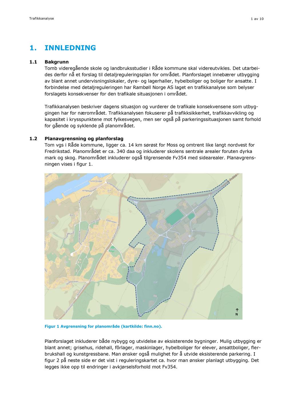 Trafikkanalyse 1 av 10 1. IN N LE D NIN G 1.1 Bakgrunn Tomb videregående skole o g landbruksstudier i Råde kommune skal videreutvikles.