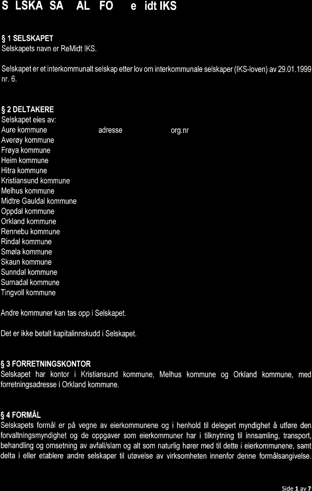 SELSKAPSAWALE FOR ReMidt IKS s 1 SELSKAPET Selskapets navn er ReMidt lks. Selskapet er et interkommunalt selskap etter lov om interkommunale selskaper (lks-loven) av 29.01,1999 nr, 6.