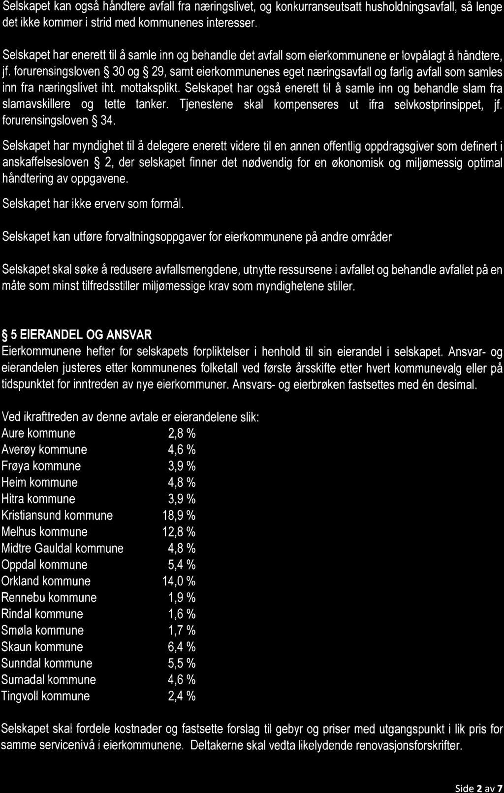 Selskapet kan også håndtere avfall fra næringslivet, og konkurranseutsatt husholdningsavfall, så lenge det ikke kommer i strid med kommunenes interesser.