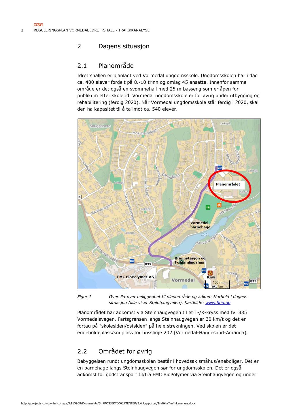 2 REGULERINGSPLAN VORMEDAL IDRETTSHALL - TRAFIKKA NALYSE 2 Dagens situasjon 2. 1 Planområde Idrettshallen er planlagt ved Vormedal ungdomsskole. Ungdomsskolen har i dag ca. 400 elever fordelt på 8.