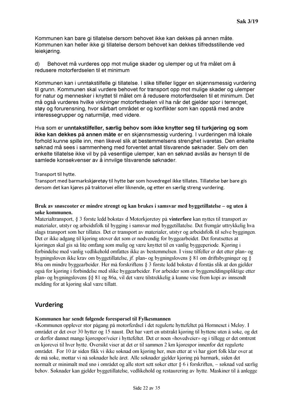 Sak 3/19 Kommunen k an bare gi tillatelse dersom behovet ikke kan dekkes på annen måte. Kommunen kan heller ikke gi tillatelse dersom behovet kan dekkes tilfredsstillende ved leiekjøring.