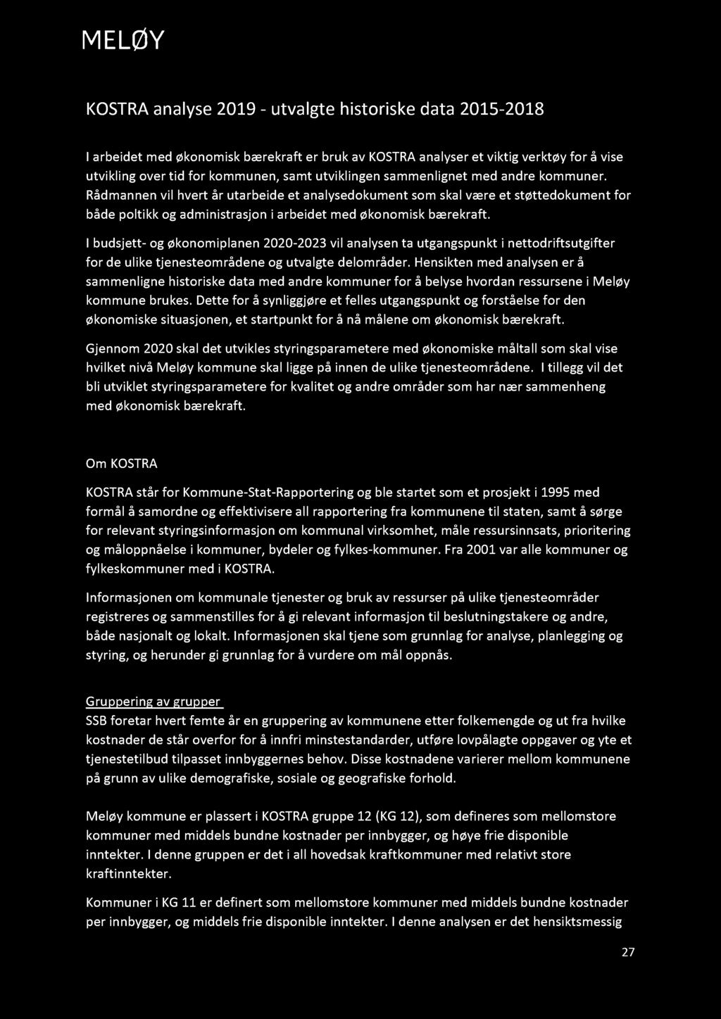 Rådmannens forslag til B udsjet t 2020 og økonomiplan for Meløy kommune 2020 2023 KOSTRA analyse 2019 utvalgte historiske data 2015 2018 I arbeidet m ed økonomisk bærekraft er bruk av KOSTRA an