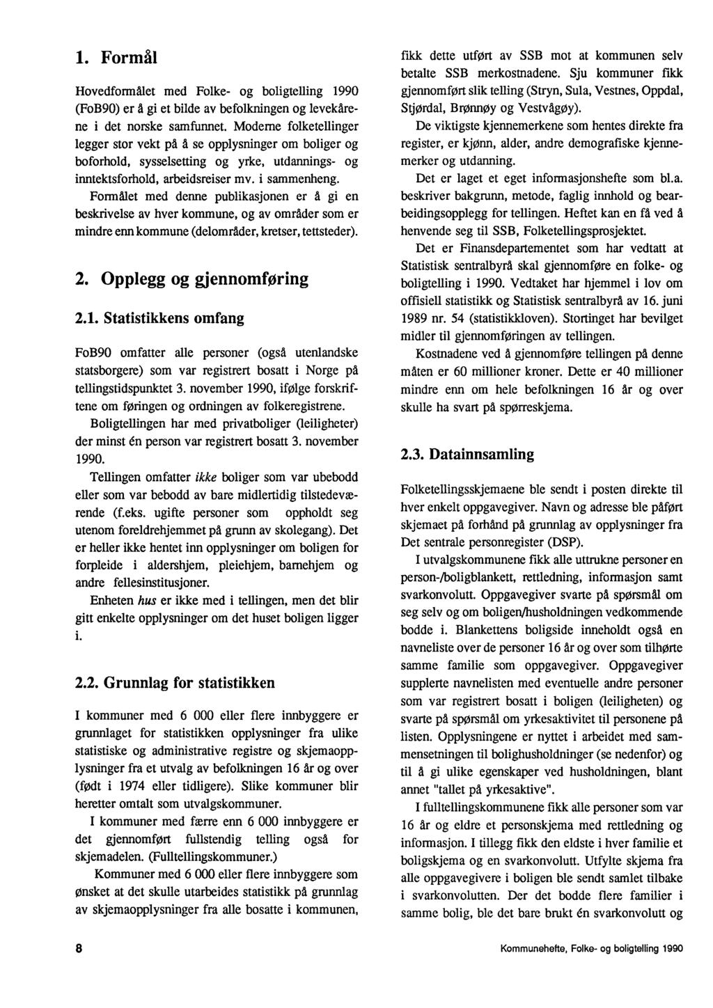 1. Formål Hovedformålet med Folke- og boligtelling 1990 (FoB90) er å gi et bilde av befolkningen og levekärene i det norske samfunnet.