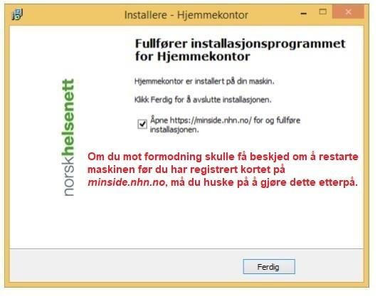 6 I det siste vinduet velger du Ferdig (Figur6 Fullfører installasjonsprogrammet for Hjemmekontor), da åpnes https://minside.nhn.