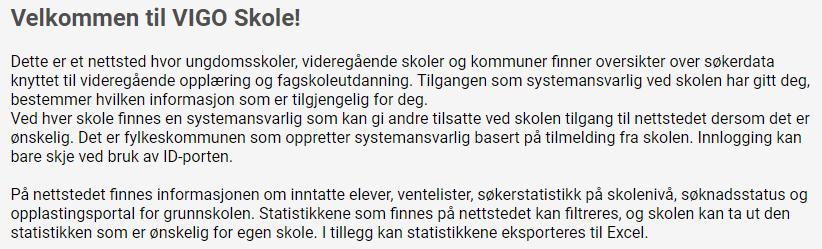 Som bruker knyttet til en videregående skole har du rettigheter til Avgangselever og Inntatte elever. Admin-bruker på skolen har også tilgang til Brukerhåndtering.