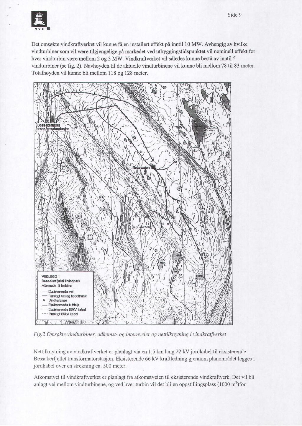 Side 9 Det omsøkte vindkraftverket vil kunne få en installert effekt på inntil 10 MW.