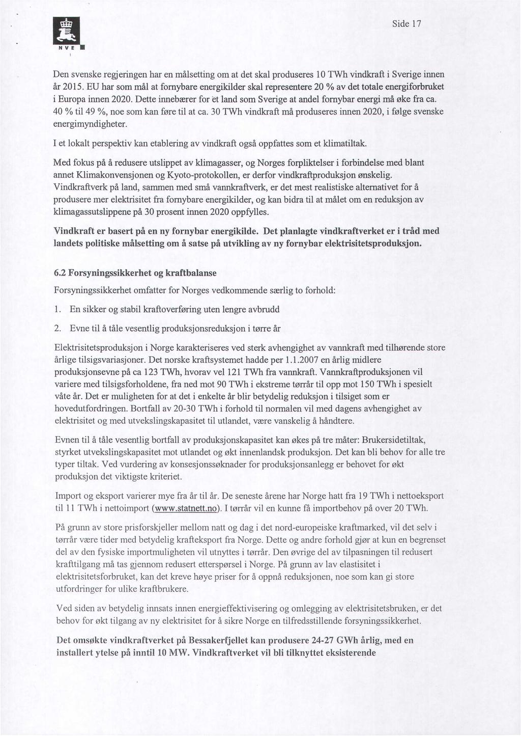 Side 17 Den svenske regjeringen har en målsetting om at det skal produseres 10 TWh vindkraft i Sverige innen år 2015.