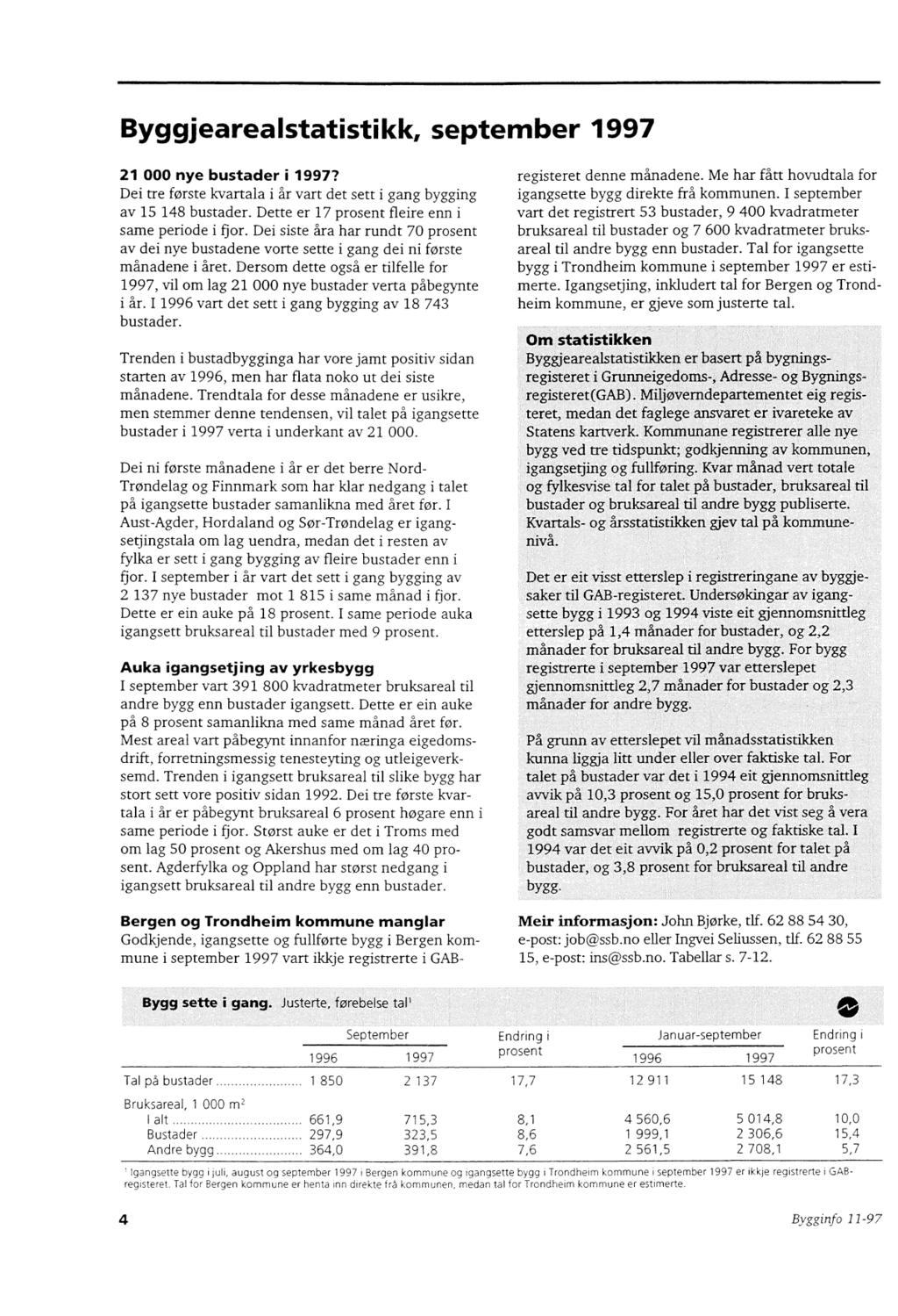 Byggjearealstatistikk, september 1997 21 000 nye bustader i 1997? Dei tre første kvartala i år vart det sett i gang bygging av 15 148 bustader. Dette er 17 prosent fleire enn i same periode i flor.