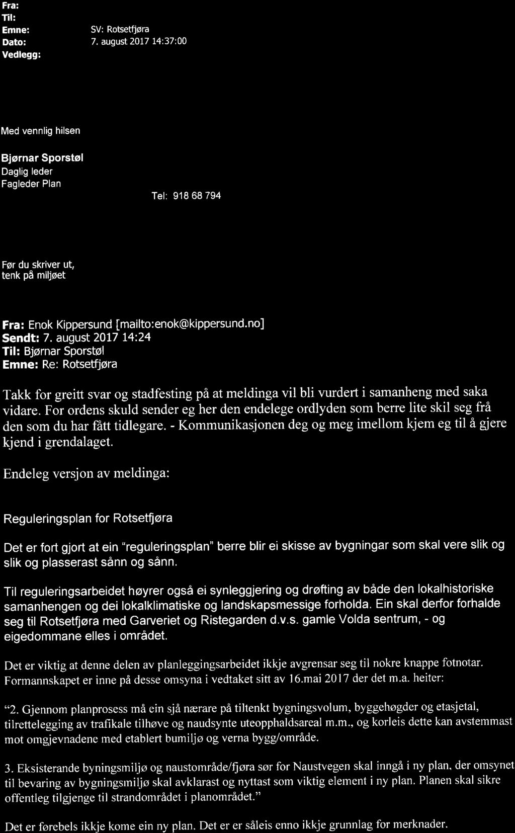 august 2017 14:24 Til: Bjørnar Sporstøl Emne: Re: Rotsetfjøra Takk for greitt svar og stadfesting på at meldinga vil bli vurdert i samanheng med saka vidare.