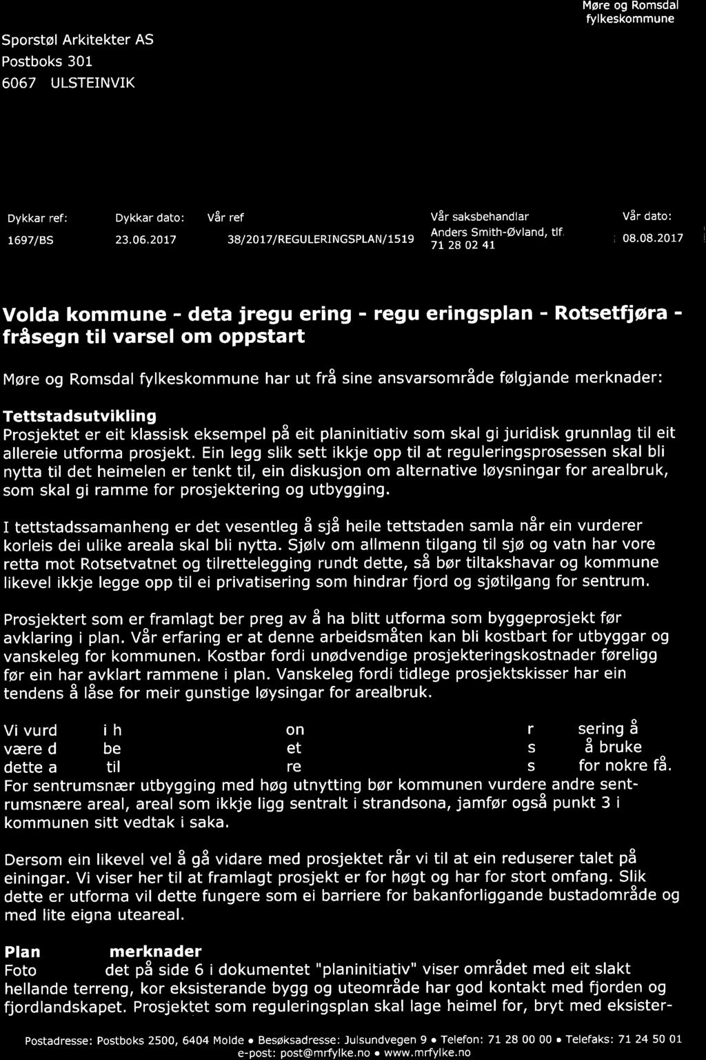 @ Sporstøl Arkitekter AS Postboks 301 6067 ULSTEINVIK Møre og Romsdal fylkeskommune Dykkar ref: 1697/BS Dykkar dato: 23.06.2017 vår ref: 78938/2017/REGULERINGSPLAN/1519 V&r saksbehandlar: Anders Smith-vland, tif.