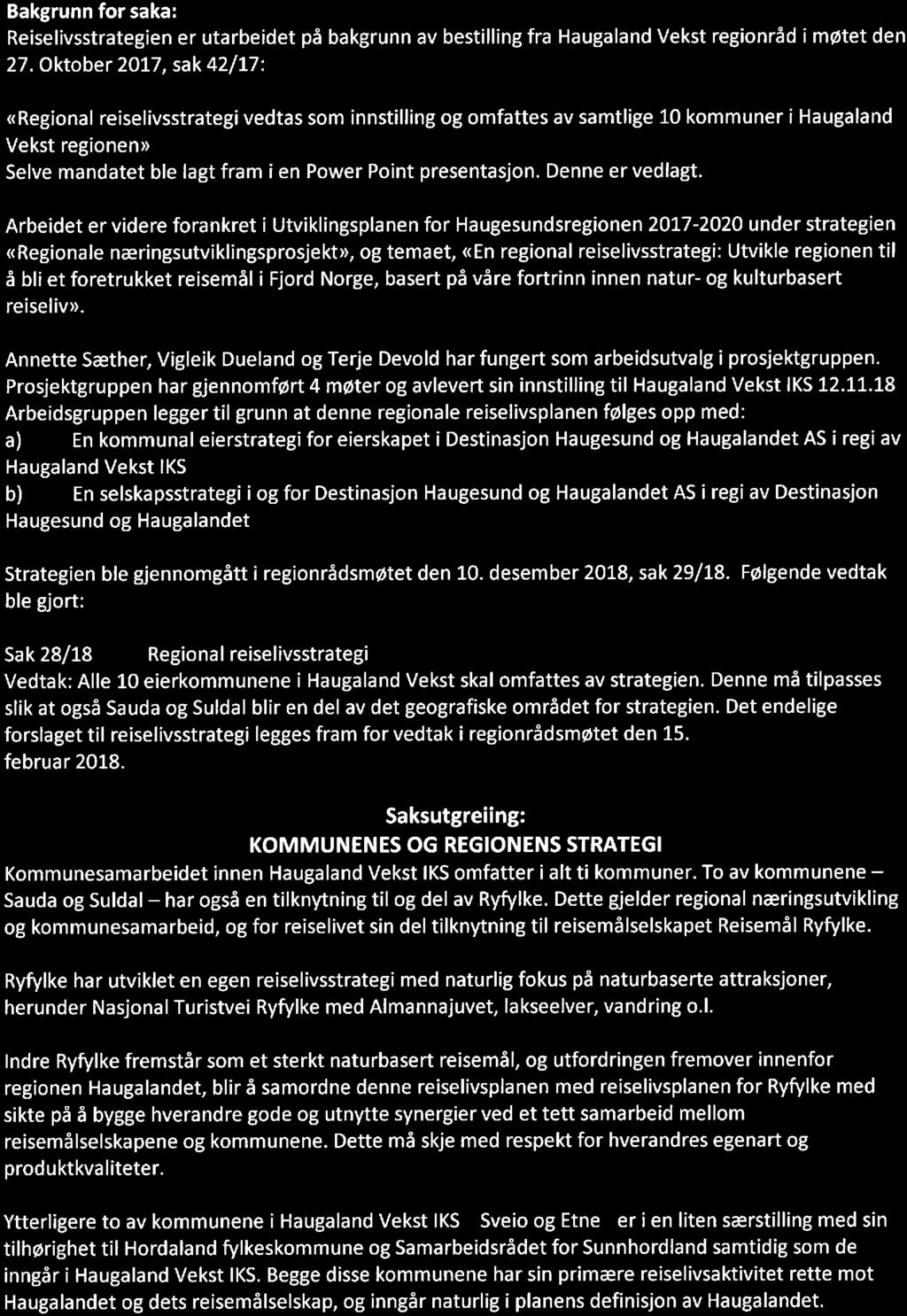 Vedtak av regional reiselivsstrategi. Bakgrunn for saka: Reiselivsstrategien er utarbeidet på bakgrunn av bestilling fra Haugaland Vekst regionråd i møtet den 27.