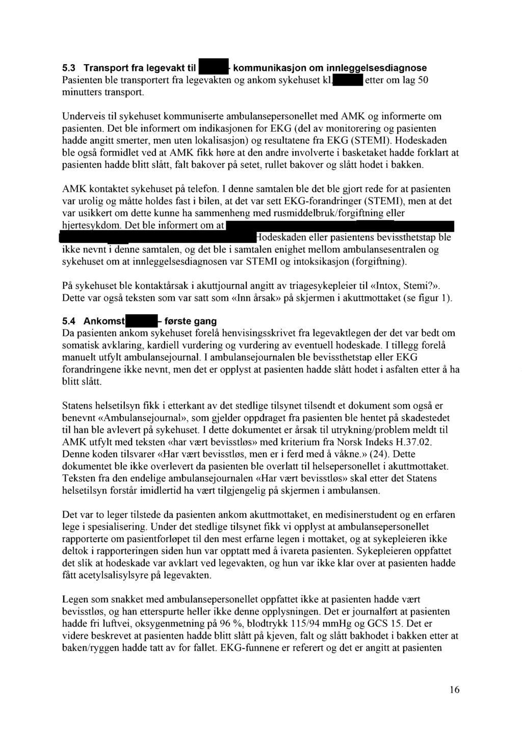 5.3 Transport fra legevakt til - kommunikasjon om innleggelsesdiagnose Pasienten ble transportert fra legevakten og ankom sykehuset kl-etter om lag 50 minutters transport.