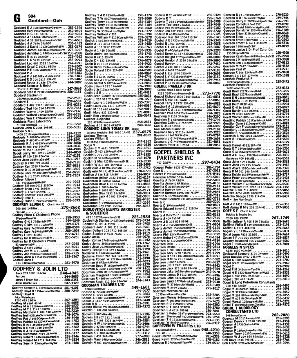 304 Goddard Goh Goddard E J 350PoinlMcKayGdnsNW... 283-1546 Goddard Earl i9famhamdrse 252-0504 Goddard H G 331 BAvNE 230-4253 Goddard J 124-Oakclif(ePlaceSW 281-7835 Goddard J 32 287SouthamptonDrSW.