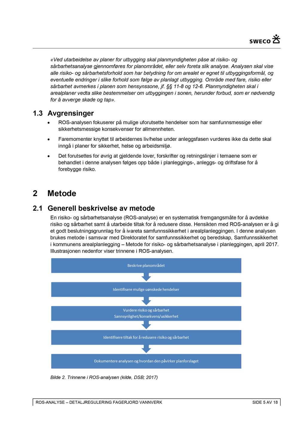 «Ved utarbeidelse av planer for utbygging skal planmyndigheten påse at risiko- og sårbarhetsanalyse gjennomføres for planområdet, eller selv foreta slik analyse.