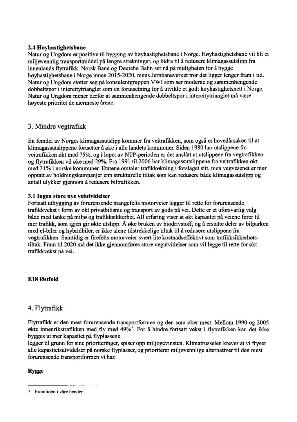 2.4 Høyhastighetsbane Natur og Ungdom er positive til bygging av høyhastighetsbane i Norge.