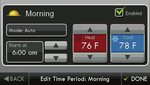 Un-check the Enabled box for Time Periods you don t want to use. Press DONE when finished.
